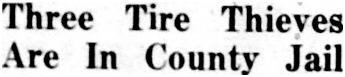 Headline: Three Tire Thieves Are in County Jail