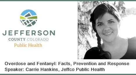 Overdose and Fentanyl: facts, prevention and response. Speaker: Carrie Hankins, Jeffco public health