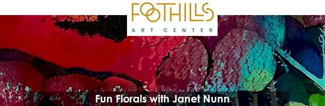 "Fun Florals with Janet Nunn" with Foothills Art Center logo and a maroon and green floral background