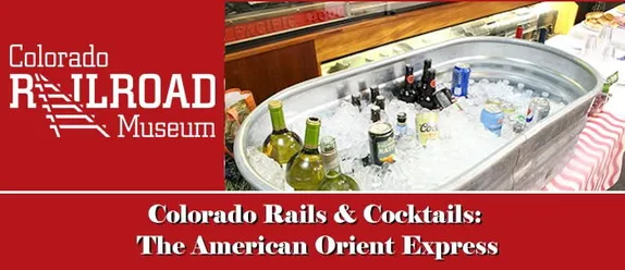 7-8:30PM Colorado Rails & Cocktails: The American Orient Express @ The Railroad Museum